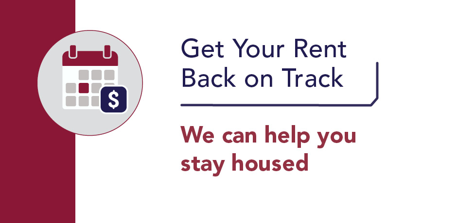 Get Your Rent Back on Track. We can help you stay housed.
